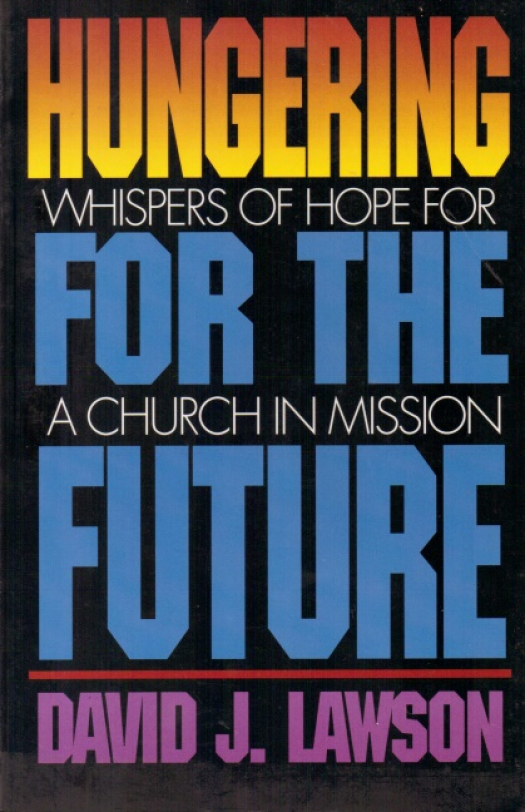 Hungering for the future : whispers of hope for a church in mission / David J. Lawson - Donación Ana Rita, Carlos, Rubén Pagura Alegría