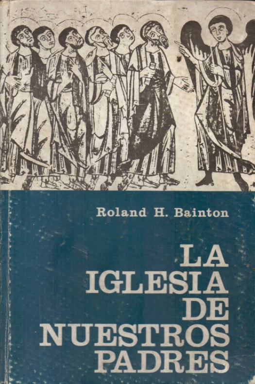 La iglesia de nuestros padres / Roland H. Bainton - Donación Susana Vignolo Rocco