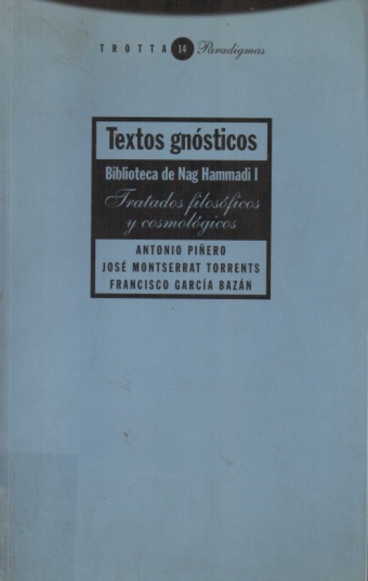 Textos gnósticos : biblioteca de Nag Hammadi I . Tratados filosóficos y cosmológicos / editado por Antonio Piñero - Donación Susana Vignolo Rocco