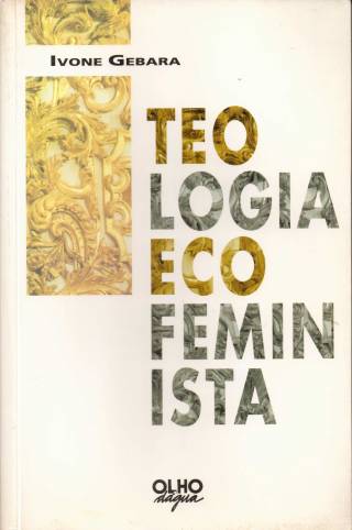 Teologia ecofeminista : ensaio para repensar o conhecimento e a religião / Gebara, Ivone - Donación Ana Rita, Carlos, Rubén Pagura Alegría