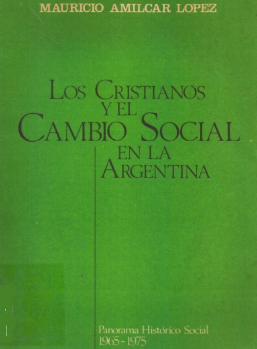 Los cristianos y el cambio social en Argentina 1965 - 1975 / Mauricio Amilcar López - Donación Susana Vignolo Rocco