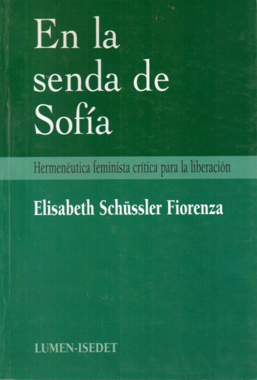 En la senda de Sofía : hermenéutica feminista crítica para la liberación / Elisabeth Schüssler Fiorenza - Donación Susana Vignolo Rocco