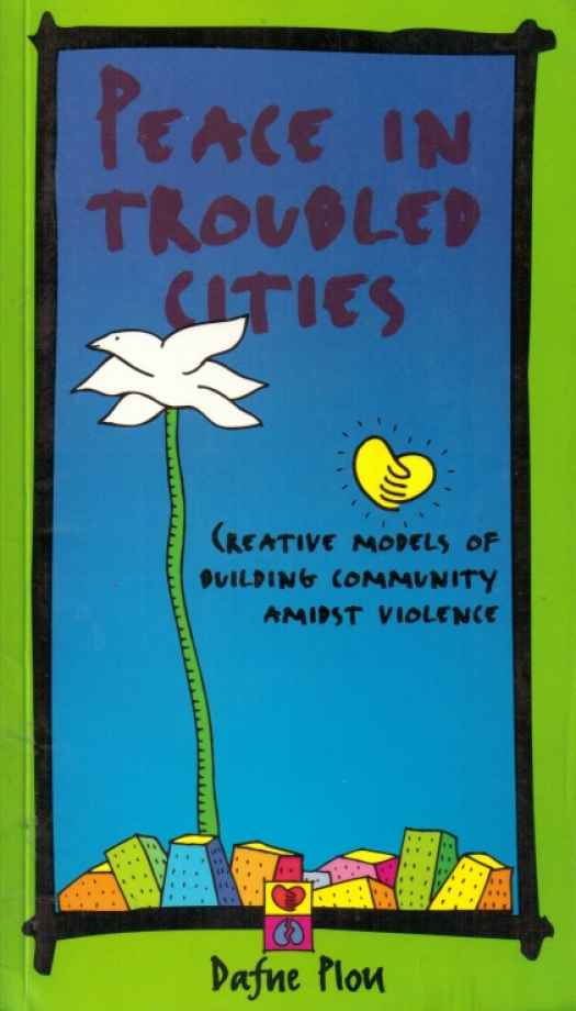 Peace in troubled cities : creative models of building community amidst violence / Dafne Plou - Donación Ana Rita, Carlos, Rubén Pagura Alegría