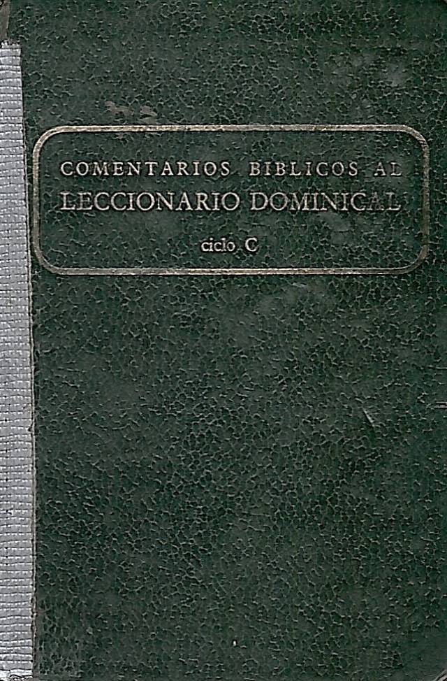 Comenarios bíblicos al leccionario dominical [Ciclo C] / Secretariado Nacional de Liturgia - Donación Ana Rita, Carlos, Rubén Pagura Alegría