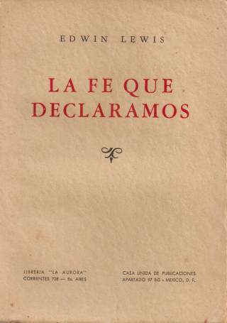 La fe que declaramos / Lewis, Edwin - Donación Ana Rita, Carlos, Rubén Pagura Alegría