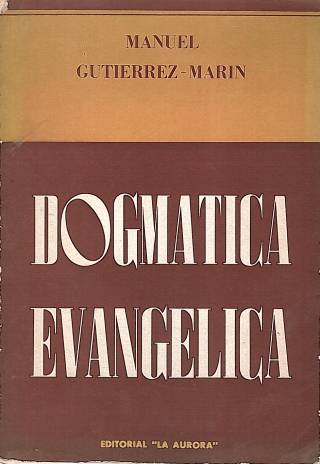 Dogmática evangélica / Gutierrez-Marín, Manuel - Donación Ana Rita, Carlos, Rubén Pagura Alegría