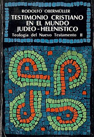 Testimonio cristiano en el mundo : judío, judeo-helenístico, heleno-oriental, romano / Obermüller, Rodolfo - Donación Ana Rita, Carlos, Rubén Pagura Alegría