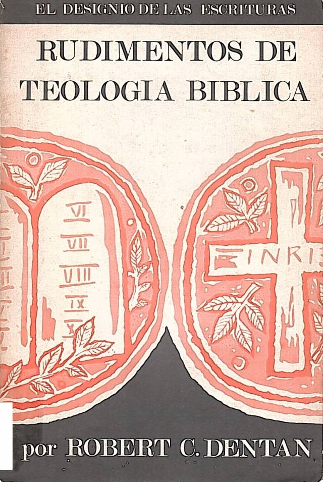 Rudimentos de teología bíblica (el designio de las Escrituras) / Dentan, Robert C. - Donación Ana Rita, Carlos, Rubén Pagura Alegría