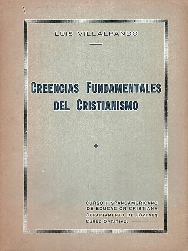 Creencias fundamentales del cristianismo / Villalpando, Luis - Donación Ana Rita, Carlos, Rubén Pagura Alegría