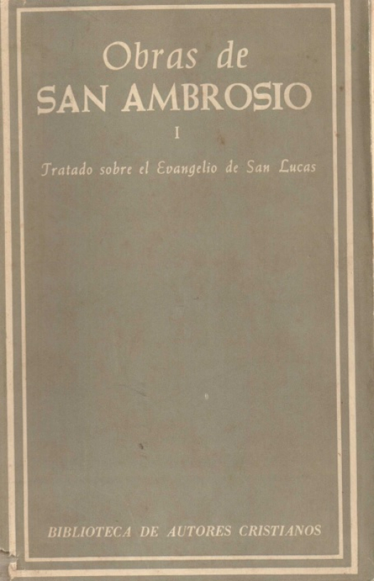 Obras de San Ambrosio. Edición bilingüe I: Tratado sobre el evangelio de San Lucas / Ambrosio,Santo, Obispo de Milán - Donación Susana Vignolo Rocco