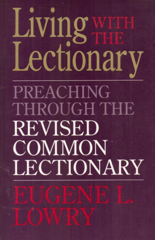 Living with the lectionary : preaching through the revised common lectionary / Eugene L. Lowry - Donación Ana Rita, Carlos, Rubén Pagura Alegría