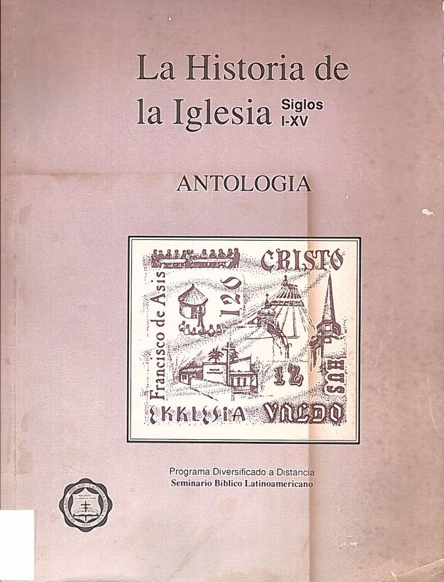 La historia de la iglesia : siglos I-XV . Antología / Piedra, Arturo S. - Donación Ana Rita, Carlos, Rubén Pagura Alegría