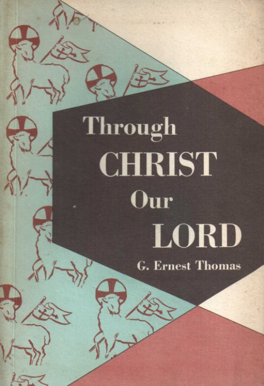 Through Christ our Lord / G. Ernest Thomas - Donación Ana Rita, Carlos, Rubén Pagura Alegría