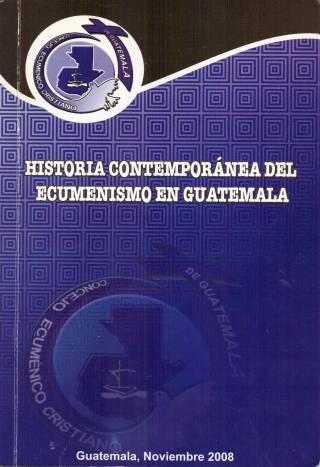 Historia contemporánea del ecumenismo en Guatemala : una compilación / Vitalino Similox [comp.] - Donación Ana Rita, Carlos, Rubén Pagura Alegría