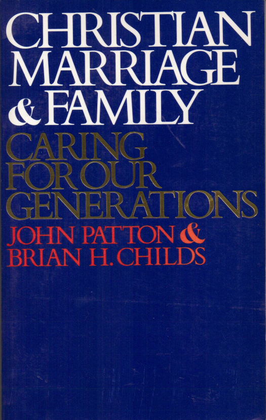 Christian marriage &amp; family : caring for our generations / John Patton - Donación Ana Rita, Carlos, Rubén Pagura Alegría