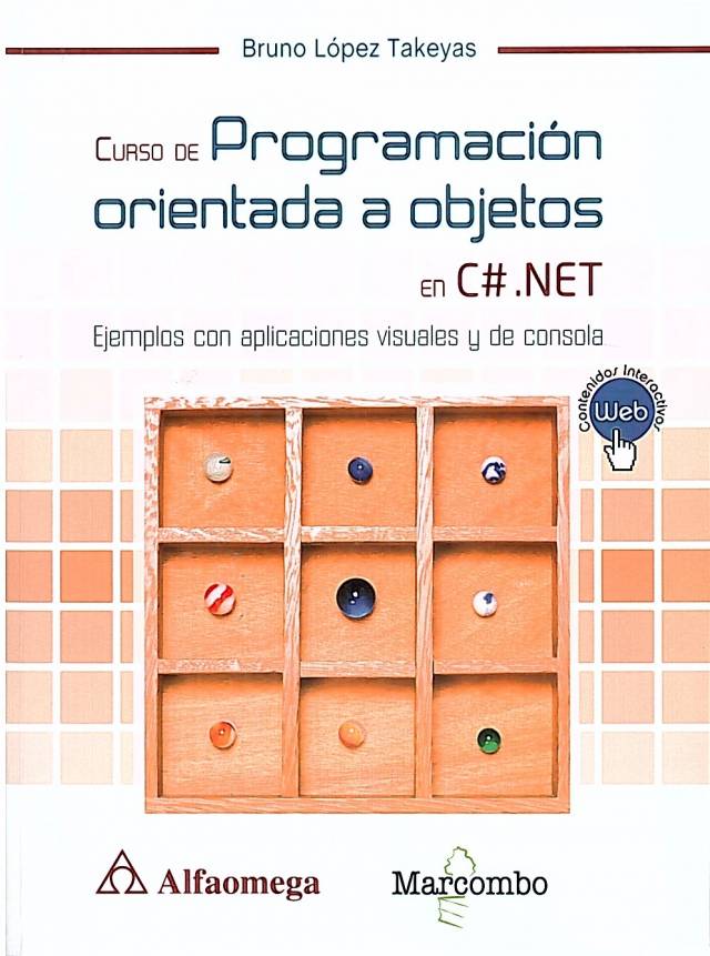 Curso de programación orientada a objetos con C #.NET : ejemplos con aplicaciones visuales y de consola / López Takeyas, Bruno