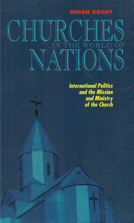 Churches in the world of nations : international politics and the mission and ministry of the church / Ninan Koshy - Donación Ana Rita, Carlos, Rubén Pagura Alegría