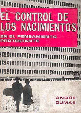 El control de los nacimientos en el pensamiento protestante / Dumas, André - Donación Ana Rita, Carlos, Rubén Pagura Alegría