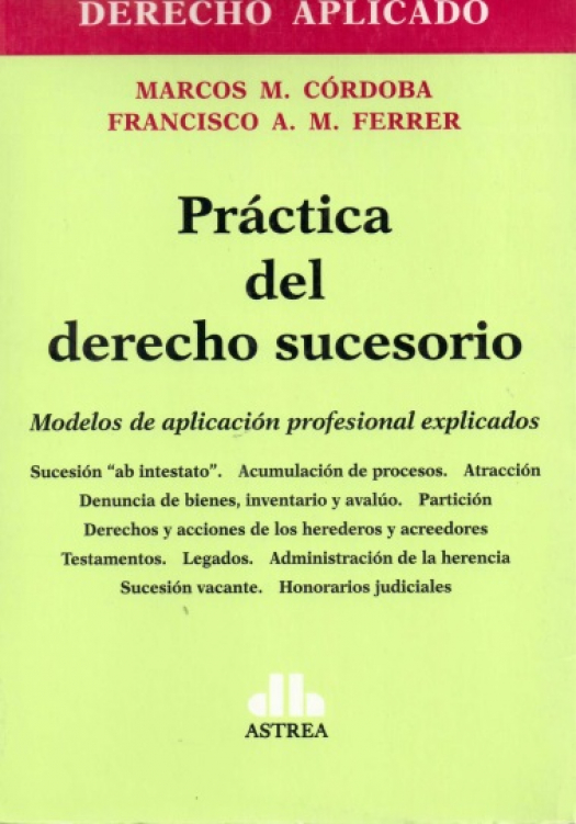 Práctica del derecho sucesorio : modelos de aplicación profesional explicados / Marcos M. Córdoba - Compra