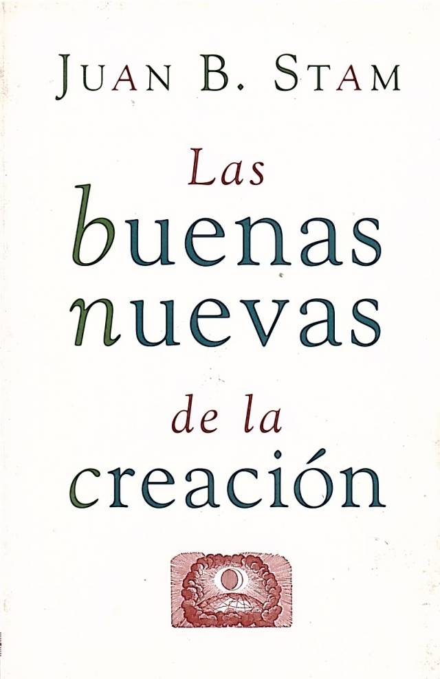 Las buenas nuevas de la creación / Stam, Juan - Donación Ana Rita, Carlos, Rubén Pagura Alegría