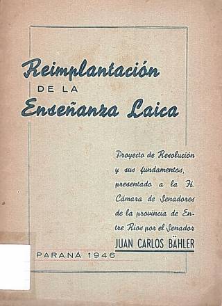 Reimplantación de la enseñanza laica / Bähler, Juan Carlos - Donación Ana Rita, Carlos, Rubén Pagura Alegría