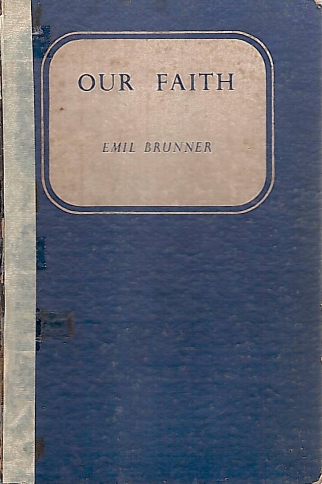 Our faith / Brunner, Emil - Donación Ana Rita, Carlos, Rubén Pagura Alegría