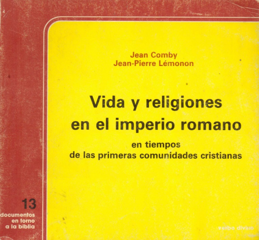 Vida y religiones en el imperio romano en tiempos de las primeras comunidades cristianas : Roma frente a Jerusalén (2° parte) / Jean Comby - Donación Susana Vignolo Rocc