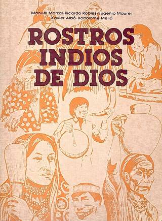 Rostros indios de Dios : los americanos cristianos / Marzal Fuentes, Manuel M. [coord.] - Donación Ana Rita, Carlos, Rubén Pagura Alegría