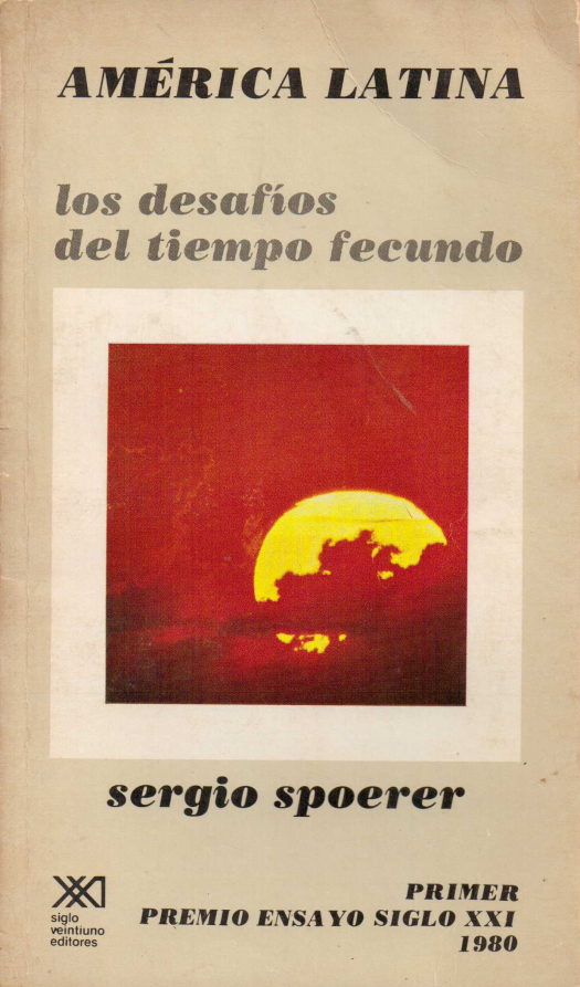 América Latina : los desafíos del tiempo fecundo / Sergio Spoerer - Donacion Ana Rita, Carlos, Rubén Pagura Alegría