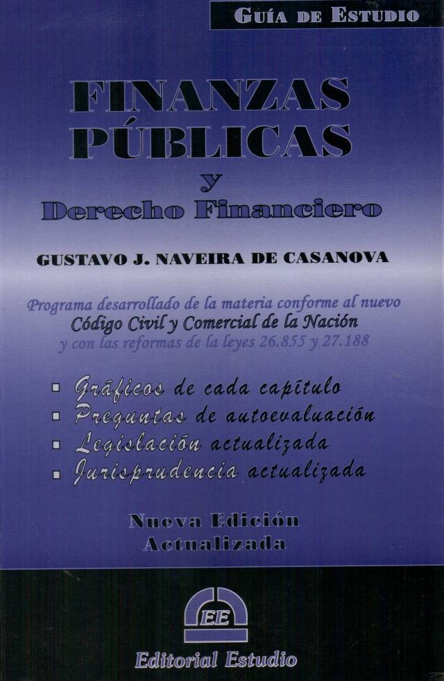 Finanzas públicas y derecho financiero : programa desarrollado de la materia conforme al nuevo Código Civil y Comercial de la Nación y con las reformas de las leyes 26.855 y 27.188 / Naveira de Casanova, Gustavo J. - Compra