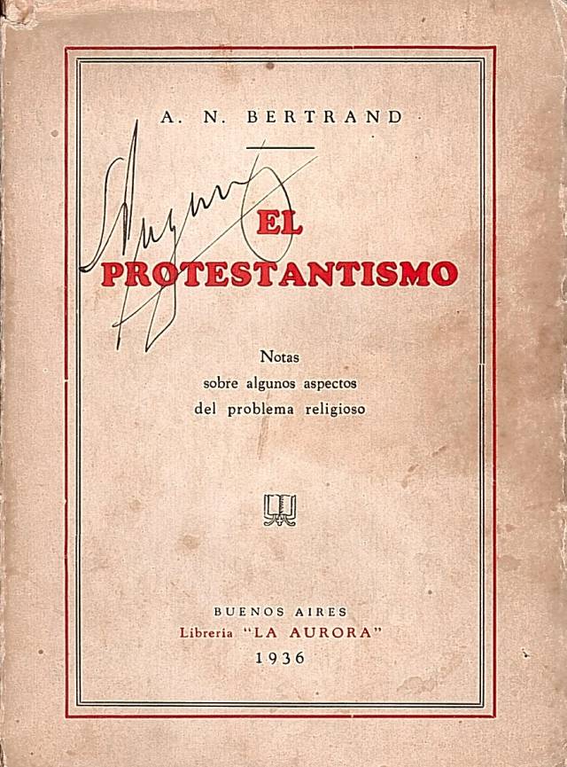 El protestantismo: notas sobre algunos aspectos del problema religioso / Bertrand, A. N. - Donación Ana Rita, Carlos, Rubén Pagura Alegría