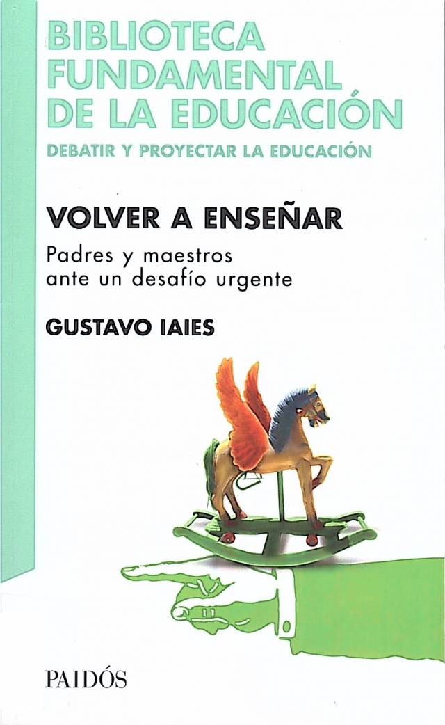 Volver a enseñar: padres y maestros ante un desafío urgente / Iaies, Gustavo