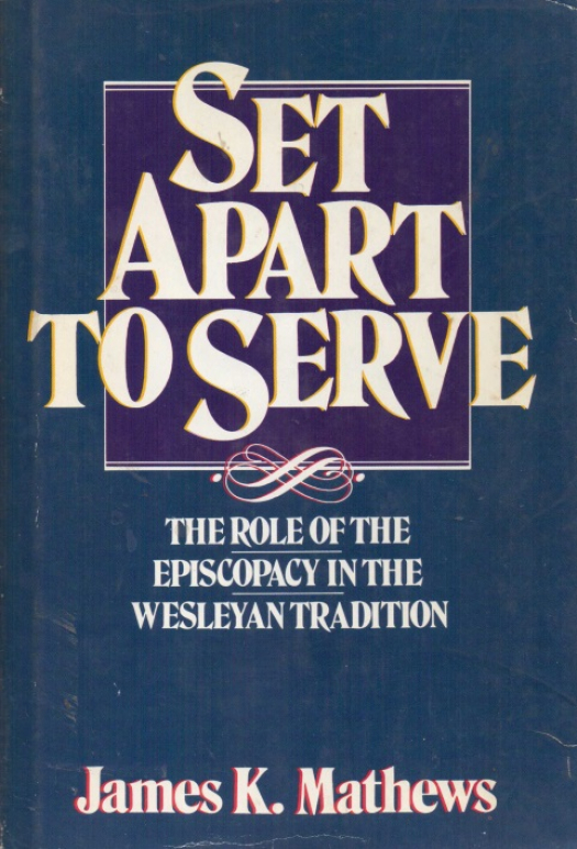 Set apart to serve : the meaning and role of episcopacy in the Wesleyan tradition / James K. Mathews - Donación Ana Rita, Carlos, Rubén Pagura Alegría