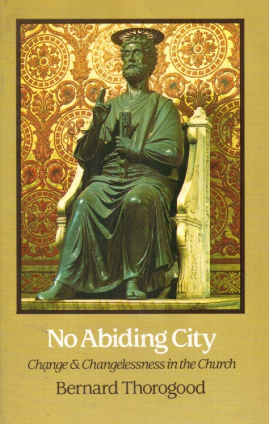 No abding city : change and changelessness in the church / Bernard Thorogood - Donación Ana Rita, Carlos, Rubén Pagura Alegría