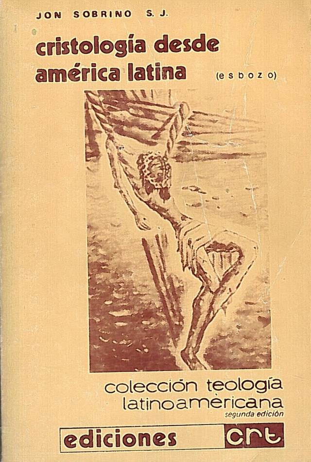 Cristología desde américa latina : (esbozo a partir del seguimiento del Jesús histórico) / Sobrino, Jon - Donación Ana Rita, Carlos, Rubén Pagura Alegría