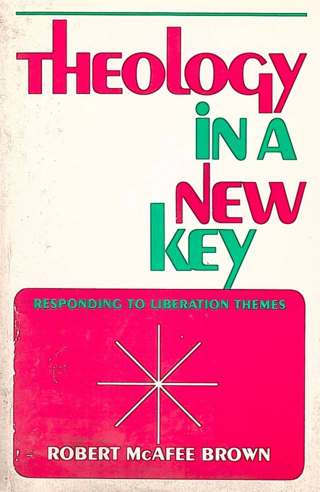 Theology in a new key : responding to liberation themes / Brown, Robert McAfee - Donación Ana Rita, Carlos, Rubén Pagura Alegría