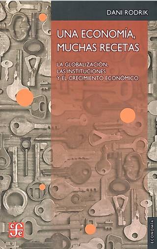 Una economía, muchas recetas : la globalización, las instituciones y el crecimiento económico / Rodrik, Dani