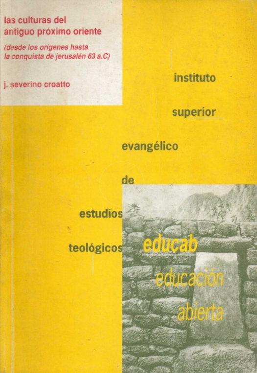 Las culturas del Antiguo Próximo Oriente (desde los orígenes hasta la conquista romana de Jerusalén 63 a.C.) / José Ceverino Croatto - Donación Susana Vignolo Rocco