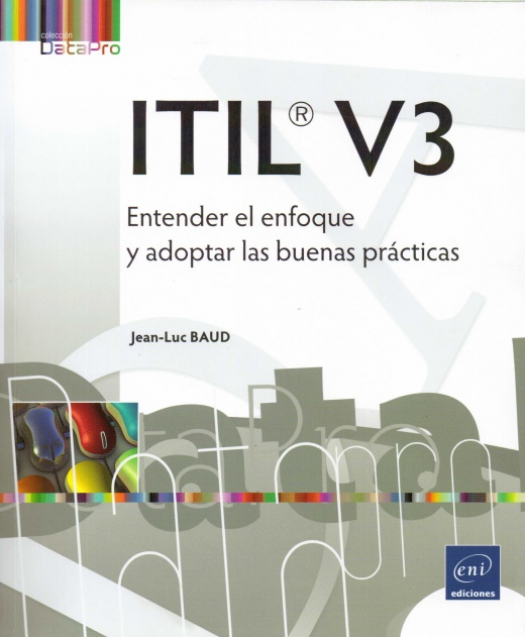 ITIL ® V3 : entender el enfoque y adoptar las buenas prácticas / Baud, Jean-Luc - Compra