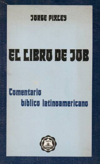 El libro de Job : comentario bíblico latinoamericano / Pixley, Jorge - Donación Ana Rita, Carlos, Rubén Pagura Alegría