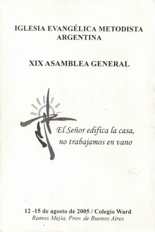 XIX Asamblea General : el Señor edifica la casa, no trabajamos en vano [2005] / Asamblea General - Donación Ana Rita, Carlos, Rubén Pagura Alegría