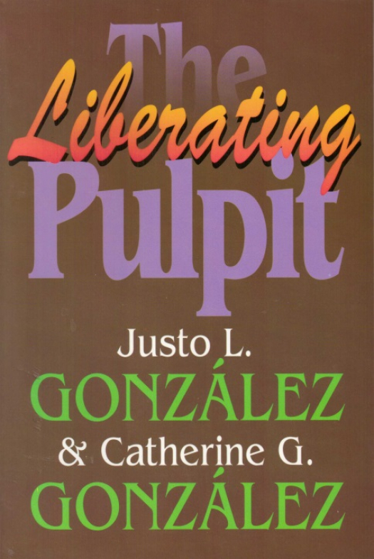 The liberating pulpit / Justo L. González - Donación Ana Rita, Carlos, Rubén Pagura Alegría