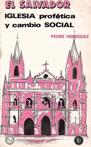 El Salvador : iglesia profética y cambio social / Henriquez, Pedro - Donación Ana Rita, Carlos, Rubén Pagura Alegría