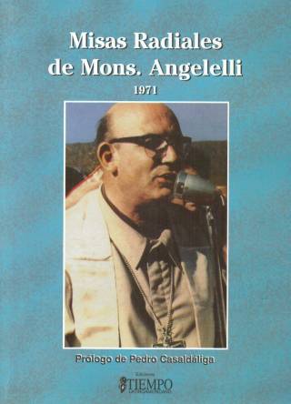 Misas radiales de Mons. Angelelli. Segundo libro : homilías Año 1971 / Angelelli, Monseñor - Donación Ana Rita, Carlos, Rubén Pagura Alegría