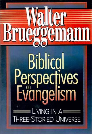 Biblical perspectives on evangelism : living in a three storied universe / Brueggemann, Walter - Donación Ana Rita, Carlos, Rubén Pagura Alegría