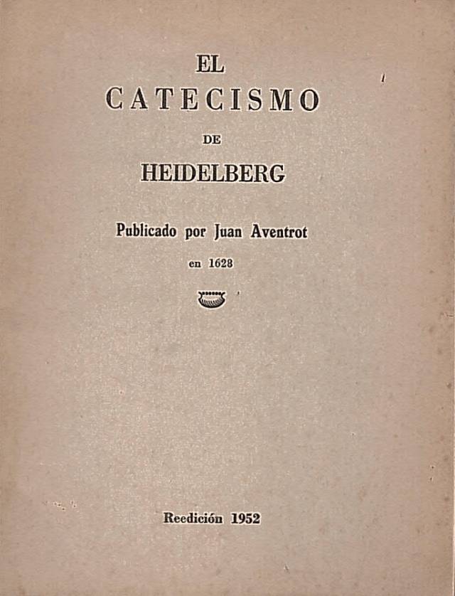 El catecismo de Heidelberg. Donación Ana Rita, Carlos, Rubén Pagura Alegría