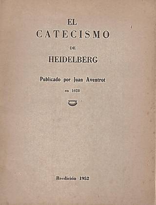 El catecismo de Heidelberg. Donación Ana Rita, Carlos, Rubén Pagura Alegría