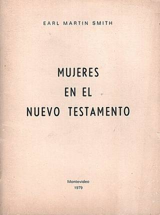 Mujeres en el Nuevo Testamento / Smith, Earl Martin - Donación Ana Rita, Carlos, Rubén Pagura Alegría