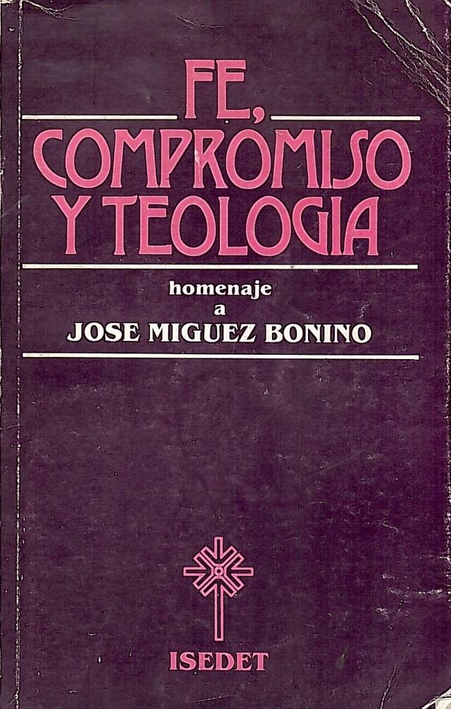 Fe, compromiso y teología : homenaje a José Míguez Bonino / Instituto Superior Evangélico de Estudios Teológicos - Donación Ana Rita, Carlos, Rubén Pagura Alegría