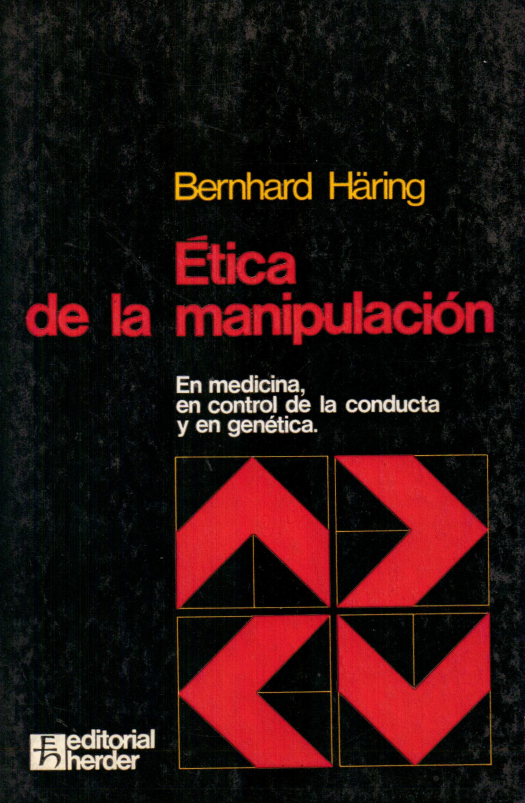 Ética de la manipulación : en medicina, en control de la conducta y en genética / Bernhard Häring - Donación Ana Rita, Carlos, Rubén Pagura Alegría